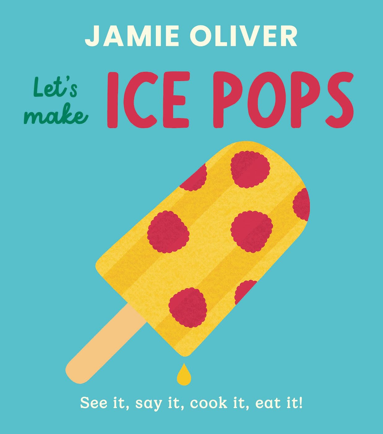 LetS Make Ice Pops: See It, Say It, Cook It, Eat It! (JamieS Little Food Library)
