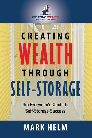 Creating Wealth Through Self Storage: One Mans Journey into the World of SelfStorage,Used