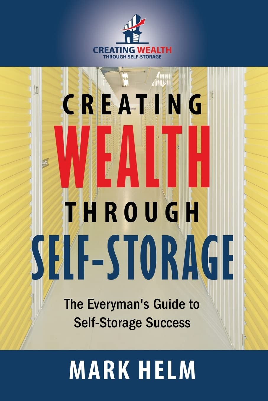 Creating Wealth Through Self Storage: One Mans Journey into the World of SelfStorage,Used