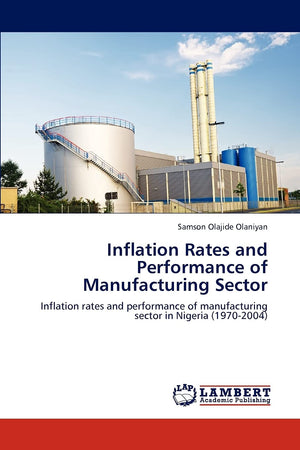 Inflation Rates and Performance of Manufacturing Sector: Inflation rates and performance of manufacturing sector in Nigeria (197,Used