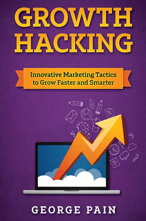 Growth Hacking: Innovative Marketing Tactics to grow faster and smarter,New