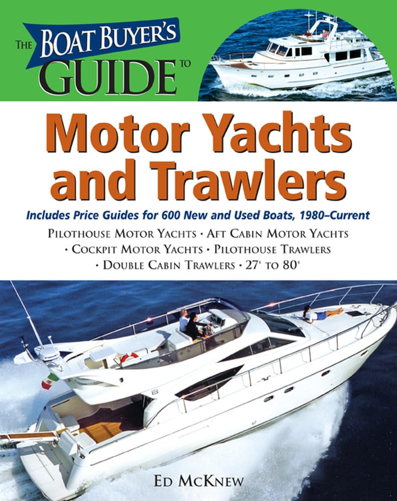 The Boat Buyer's Guide to Motor Yachts and Trawlers: Includes Price Guides for 600 New and Used Boats 27 to 80 Feet Long,Used