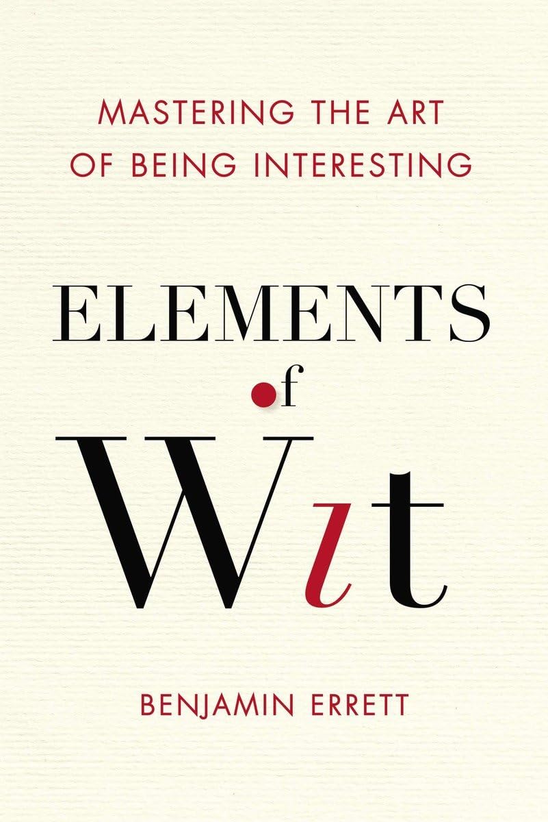 Elements of Wit: Mastering the Art of Being Interesting,Used