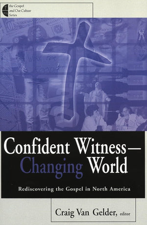 Confident Witness  Changing World: Rediscovering the Gospel in North America (The Gospel and Our Culture Series (GOCS)),Used