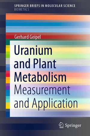 Uranium and Plant Metabolism: Measurement and Application (SpringerBriefs in Molecular Science),Used