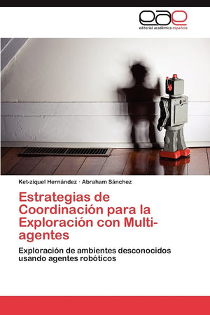 Estrategias de Coordinacin para la Exploracin con Multiagentes: Exploracin de ambientes desconocidos usando agentes rob,Used
