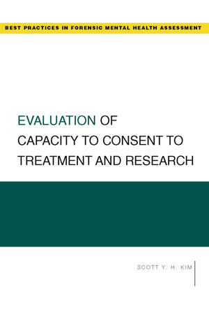 Evaluation of Capacity to Consent to Treatment and Research (Best Practices in Forensic Mental Health Assessments),New