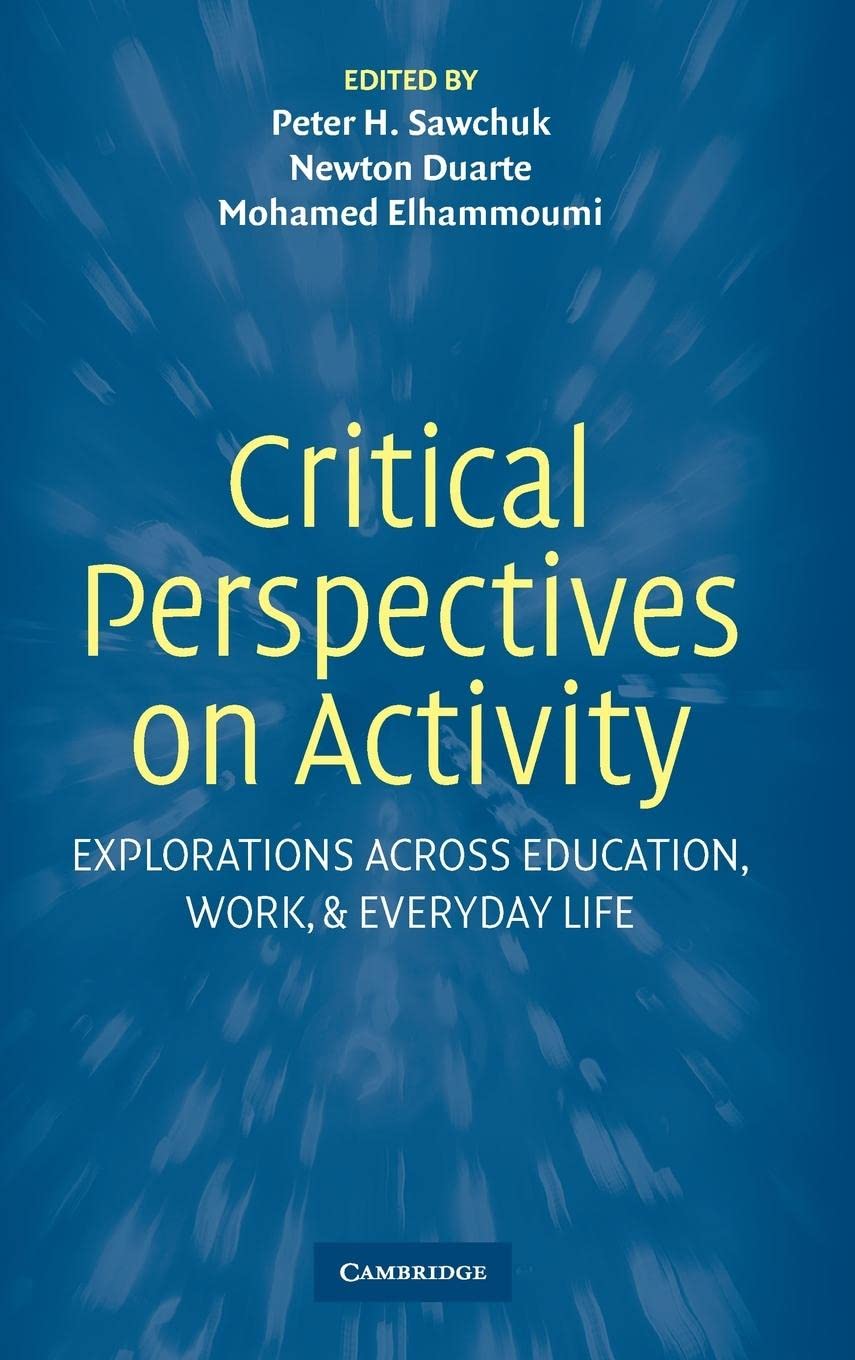 Critical Perspectives on Activity: Explorations Across Education, Work, and Everyday Life,New