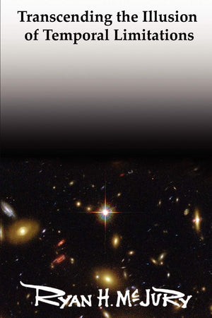 Transcending The Illusion Of Temporal Limitations