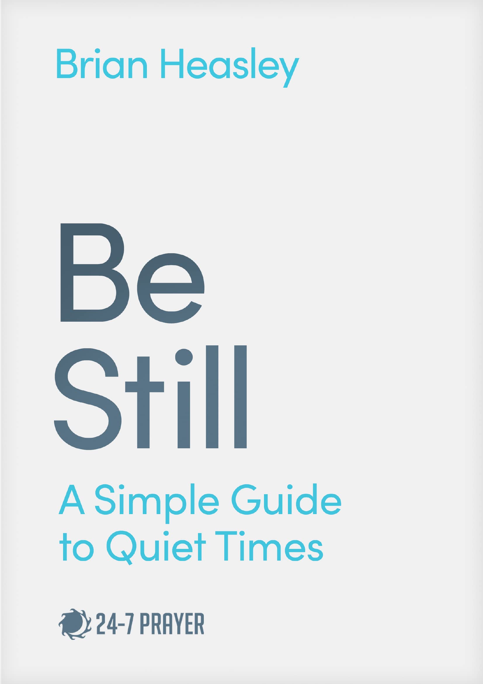 Be Still: A Simple Guide to Quiet Times,New