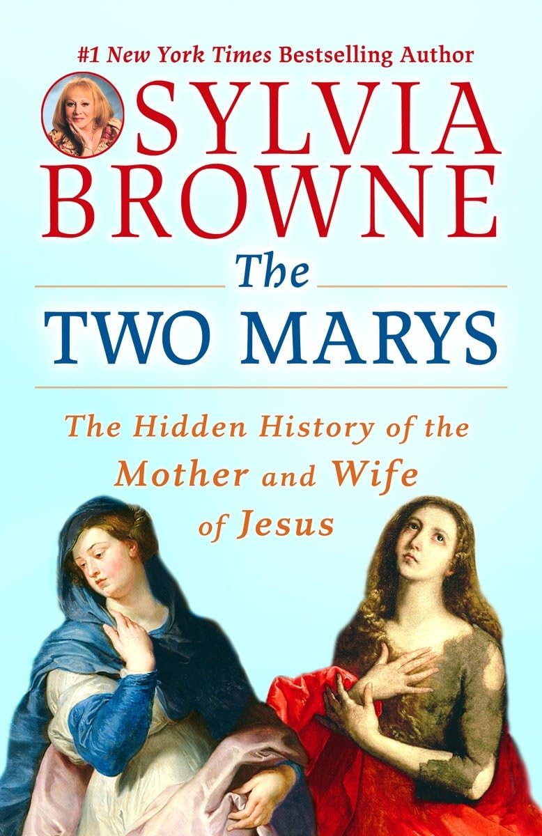 The Two Marys: The Hidden History Of The Mother And Wife Of Jesus