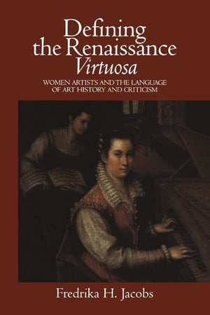Defining The Renaissance 'Virtuosa': Women Artists And The Language Of Art History And Criticism
