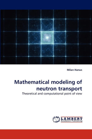 Mathematical modeling of neutron transport: Theoretical and computational point of view,Used