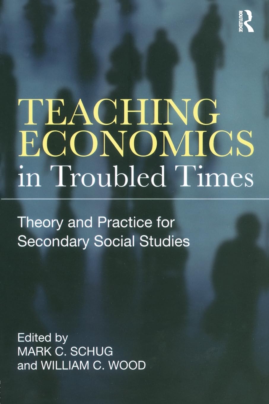 Teaching Economics in Troubled Times: Theory and Practice for Secondary Social Studies,New