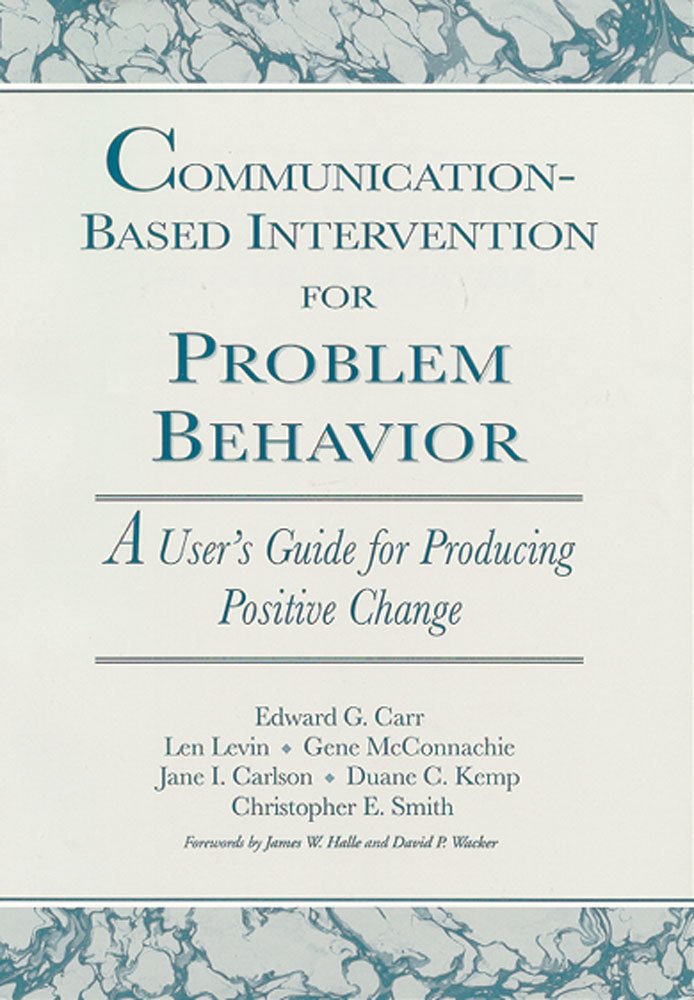 Communicationbased Intervention For Problem Behavior: A User'S Guide For Producing Positive Change