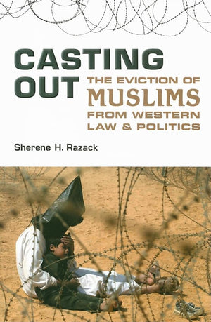 Casting Out: The Eviction of Muslims from Western Law and Politics