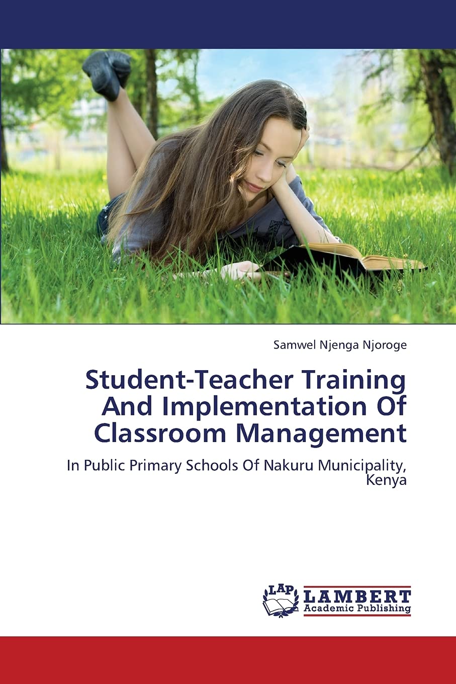 StudentTeacher Training And Implementation Of Classroom Management: In Public Primary Schools Of Nakuru Municipality, Kenya,Used