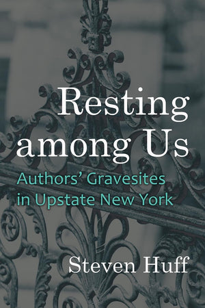 Resting Among Us: Authors Gravesites In Upstate New York (New York State Series),New