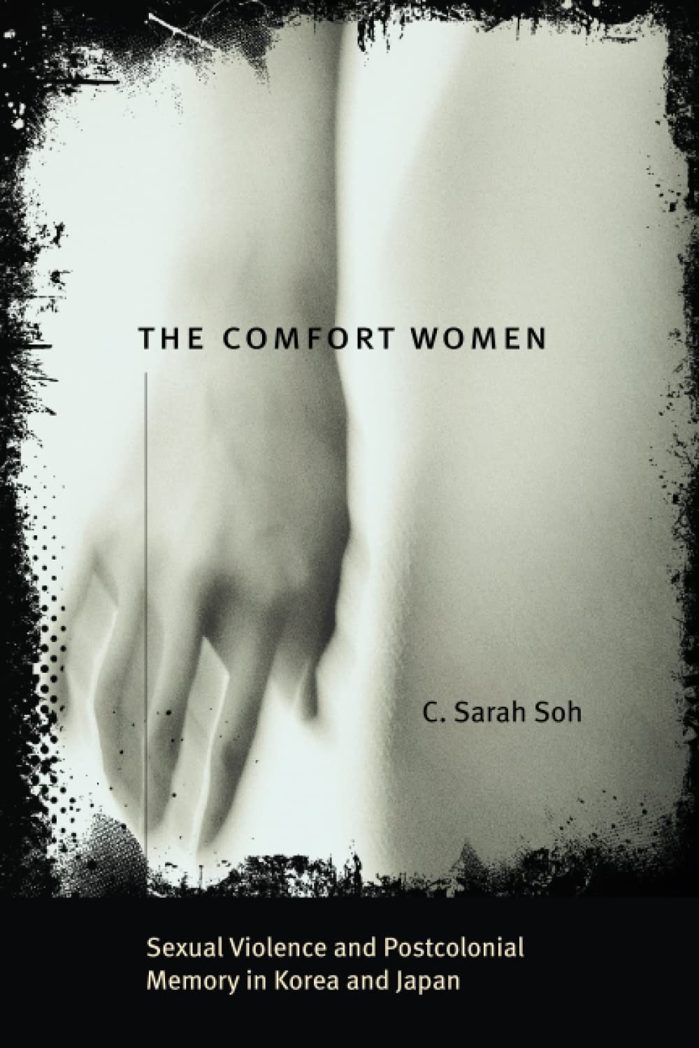 The Comfort Women: Sexual Violence And Postcolonial Memory In Korea And Japan (Worlds Of Desire: The Chicago Series On Sexuality,New