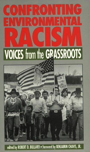 Confronting Environmental Racism: Voices From The Grassroots,New