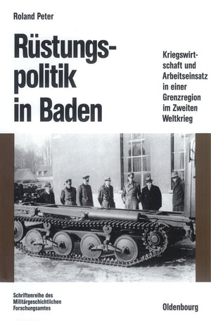 Rstungspolitik In Baden: Kriegswirtschaft Und Arbeitseinsatz In Einer Grenzregion Im Zweiten Weltkrieg (Beitrge Zur Militrgeschi,Used