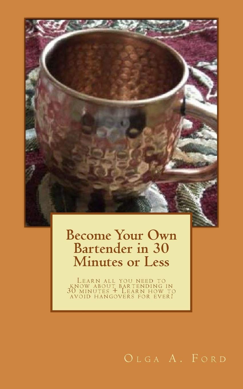 Become Your Own Bartender in 30 Minutes or Less: Learn all you need to know about bartending in 30 minutes + Learn how to avoid ,Used