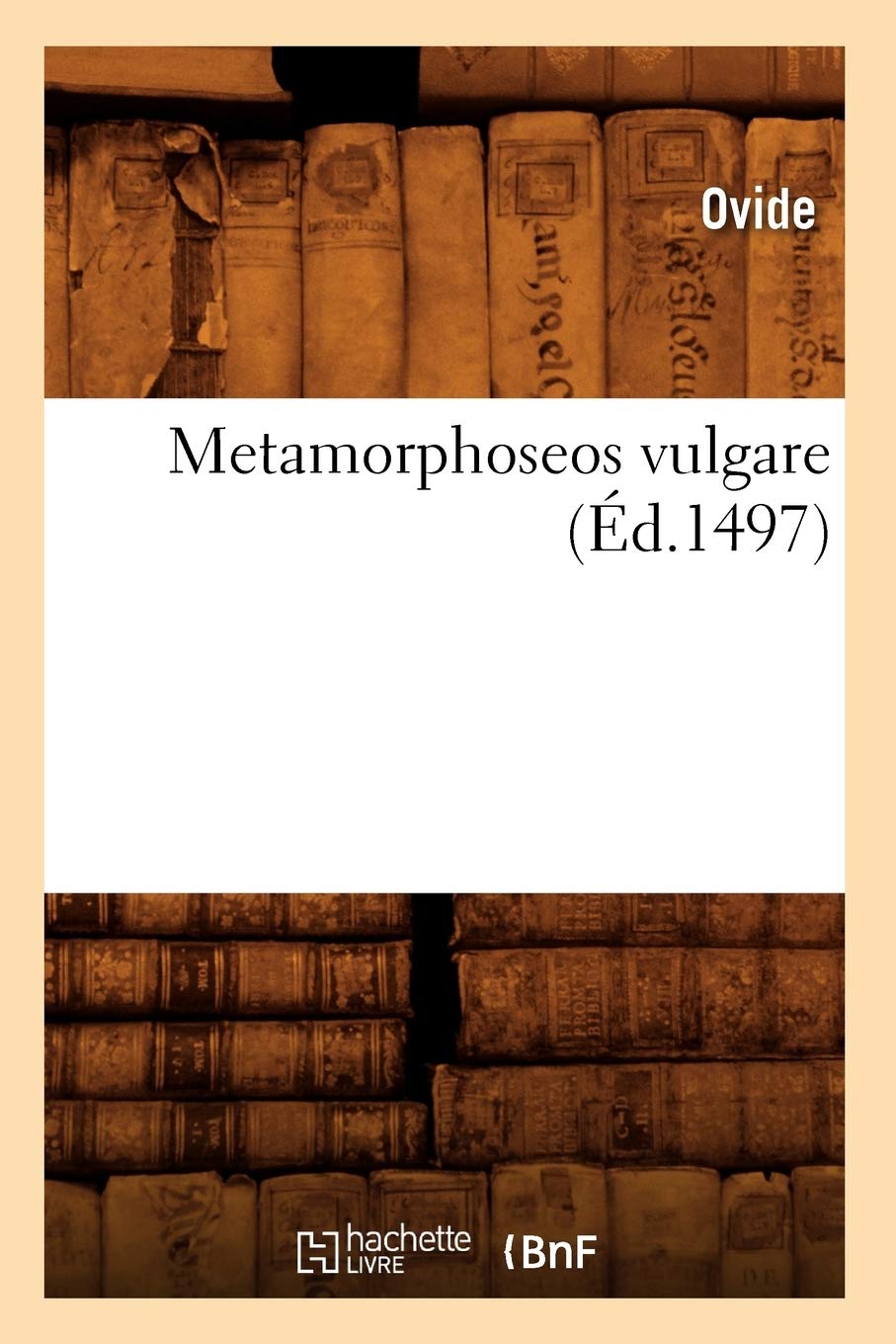 Metamorphoseos Vulgare (D.1497) (Litterature) (French Edition),New