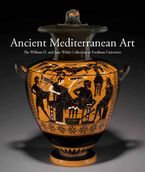 Ancient Mediterranean Art: The William D. and Jane Walsh Collection at Fordham University,Used