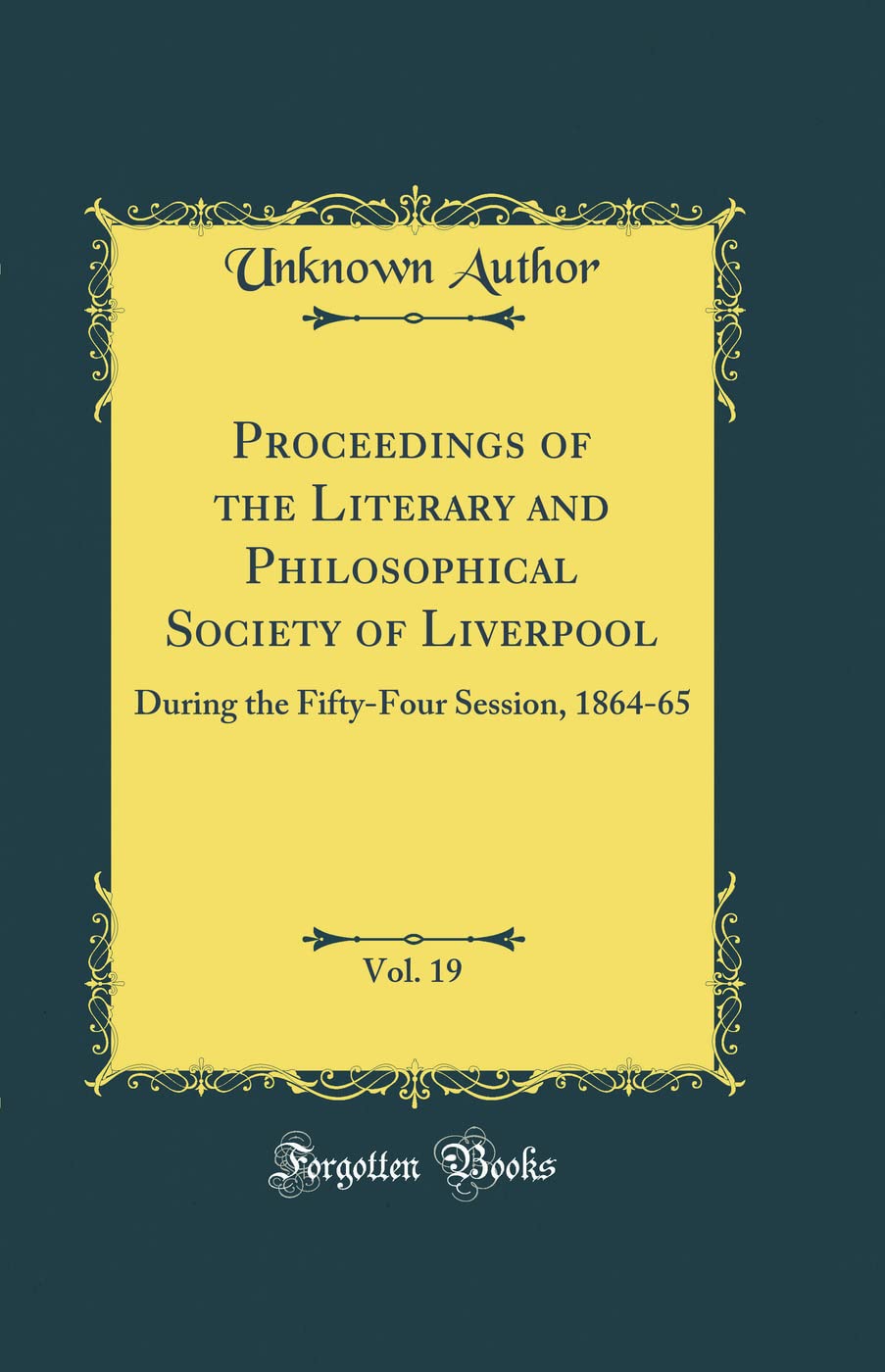 Proceedings of the Literary and Philosophical Society of Liverpool, Vol. 19: During the FiftyFour Session, 186465 (Classic Rep,Used