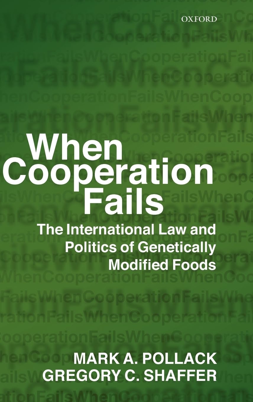 When Cooperation Fails: The International Law and Politics of Genetically Modified Foods,Used