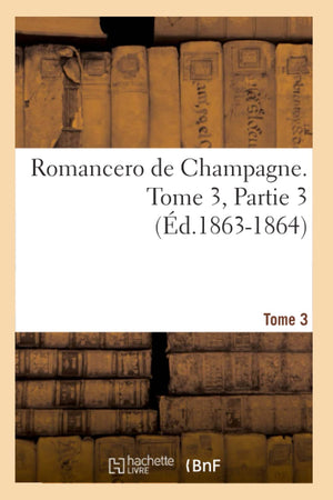Romancero De Champagne. Tome 3, Partie 3 (D.18631864) (Litterature) (French Edition),New