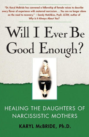 Will I Ever Be Good Enough?: Healing The Daughters Of Narcissistic Mothers
