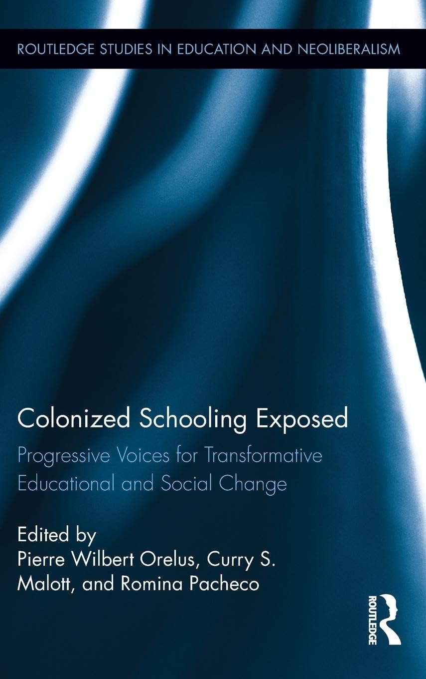 Colonized Schooling Exposed (Routledge Studies in Education, Neoliberalism, and Marxism),New
