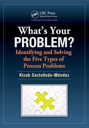 What's Your Problem? Identifying and Solving the Five Types of Process Problems,Used