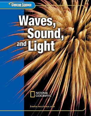 Glencoe Science: Waves, Sound, And Light, Student Edition (Glen Sci: Sound & Light)