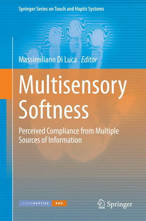 Multisensory Softness: Perceived Compliance from Multiple Sources of Information (Springer Series on Touch and Haptic Systems),Used