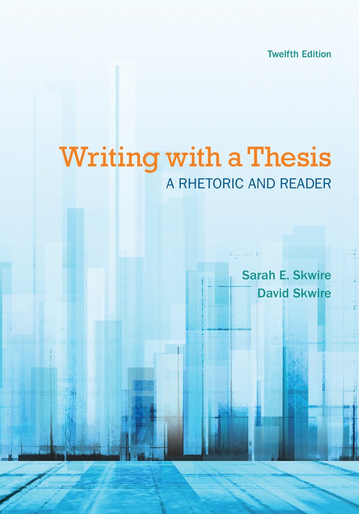 Writing with a Thesis: A Rhetoric and Reader,New