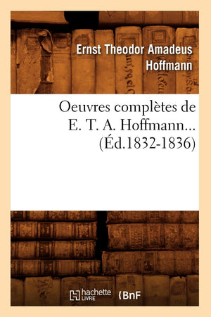Oeuvres Compltes De E. T. A. Hoffmann (D.18321836) (Litterature) (French Edition),New