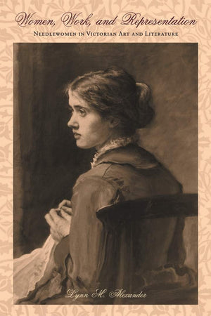 Women, Work, And Representation: Needlewomen In Victorian Art And Literature (Series In Victorian Studies),Used