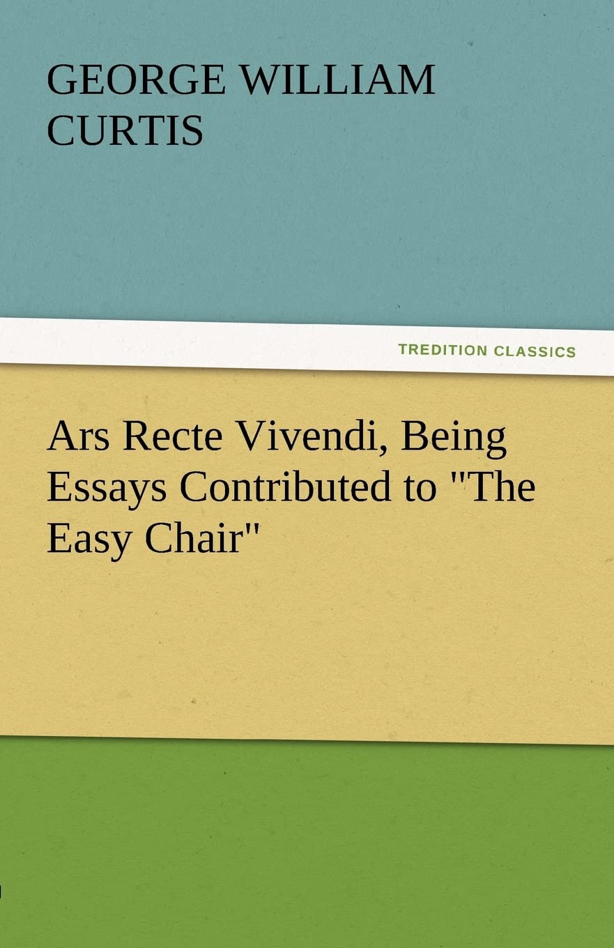 Ars Recte Vivendi, Being Essays Contributed to the Easy Chair,Used