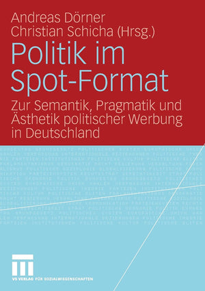 Politik im SpotFormat: Zur Semantik, Pragmatik und sthetik politischer Werbung in Deutschland (German Edition),Used