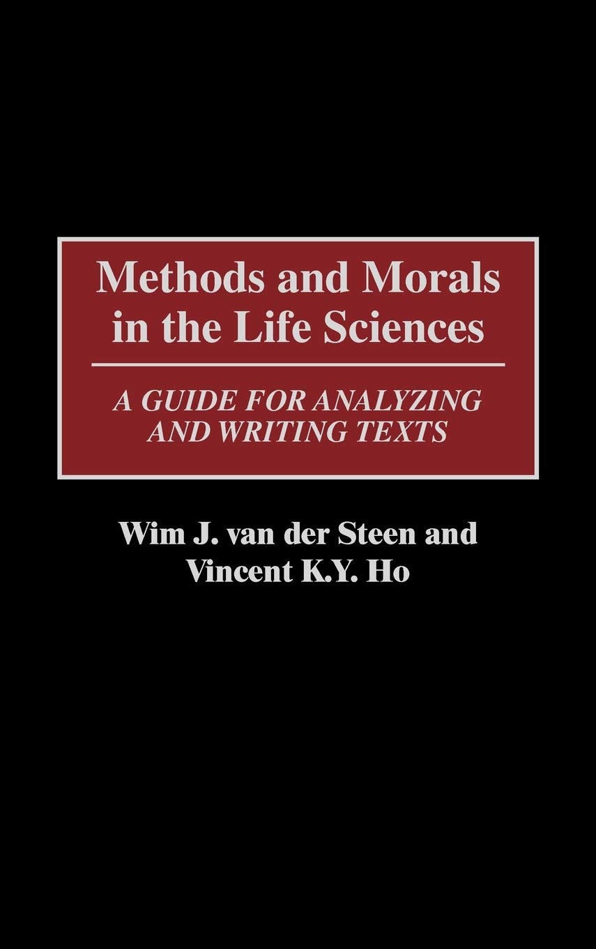 Methods And Morals In The Life Sciences: A Guide For Analyzing And Writing Texts,New