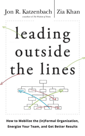 Leading Outside The Lines: How To Mobilize The Informal Organization, Energize Your Team, And Get Better Results,New