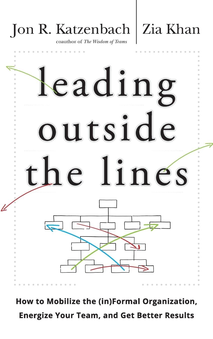 Leading Outside The Lines: How To Mobilize The Informal Organization, Energize Your Team, And Get Better Results,New