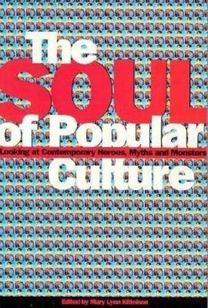 Soul of Popular Culture: Looking At Contemporary Heroes, Myths, and Monsters,Used