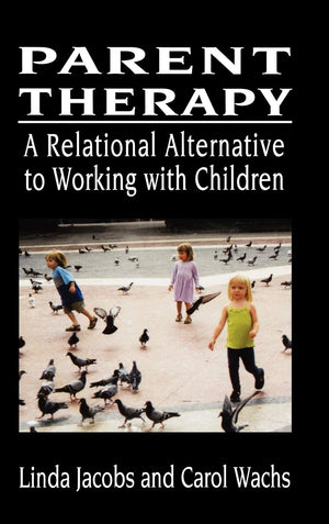 Parent Therapy: The Relational Alternative to Working with Children,Used