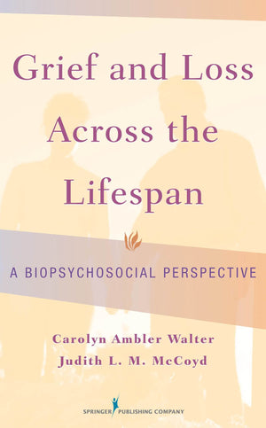 Grief And Loss Across The Lifespan: A Biopsychosocial Perspective