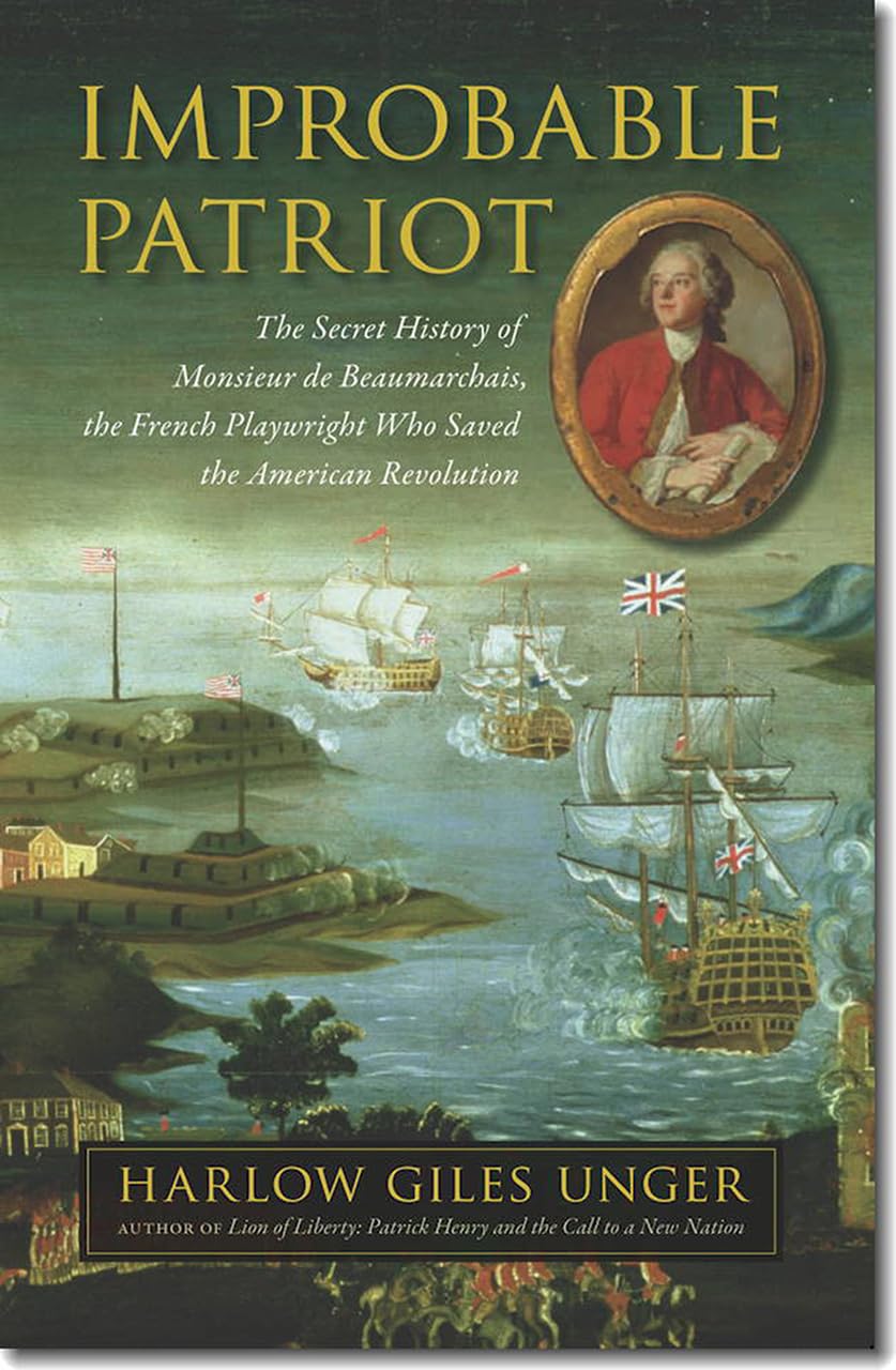 Improbable Patriot: The Secret History of Monsieur de Beaumarchais, the French Playwright Who Saved the American Revolution,New