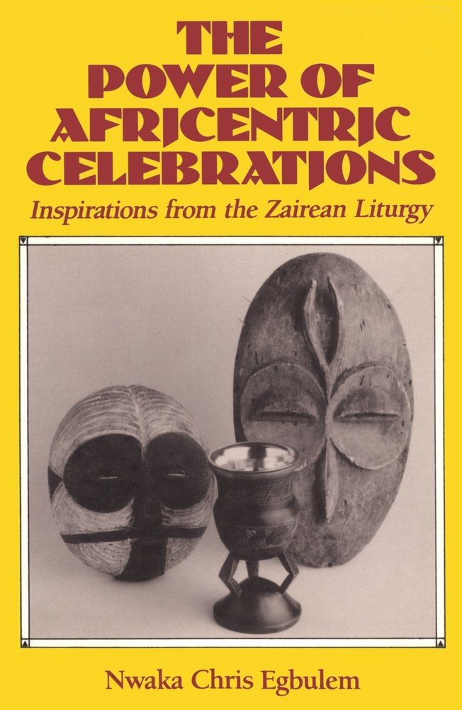 The Power Of Africentric Celebrations: Inspirations From The Zairean Liturgy,Used