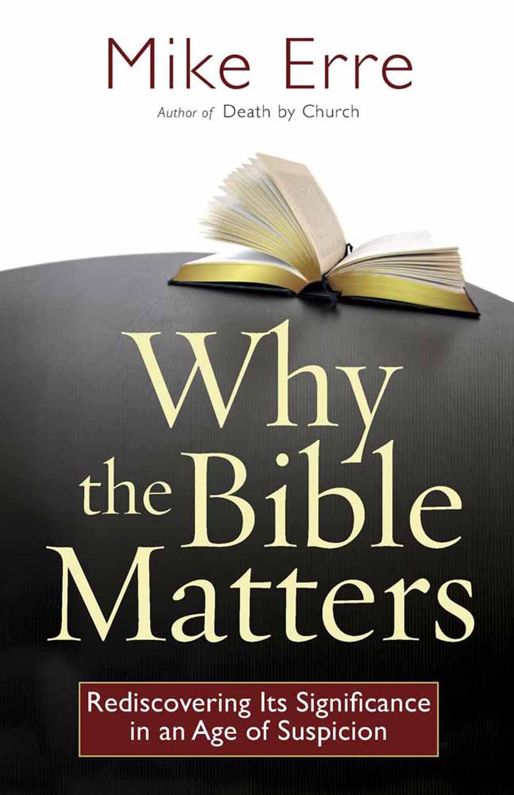 Why the Bible Matters: Rediscovering Its Significance in an Age of Suspicion (ConversantLife.com),New